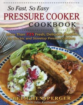 Paperback So Fast, So Easy Pressure Cooker Cookbook: More Than 725 Fresh, Delicious Recipes for Electric and Stovetop Pressure Cookers Book