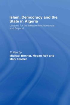 Hardcover Islam, Democracy and the State in Algeria: Lessons for the Western Mediterranean and Beyond Book