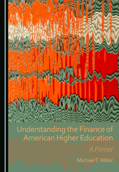 Understanding the Finance of American Higher Education: A Primer