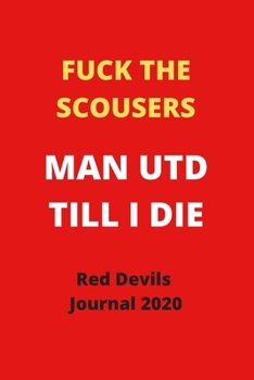 Paperback FUCK THE SCOUSERS MAN UTD TILL I DIE ! Naughty quote journal for 2020: Ideal gift for your Red Devil Birthday or Xmas or simply a treat! 130 pages 6 x Book
