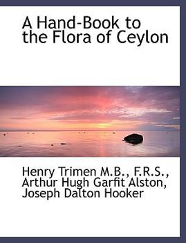 A Hand-Book to the Flora of Ceylon