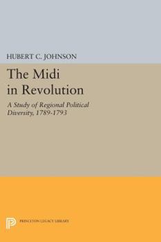 Paperback The MIDI in Revolution: A Study of Regional Political Diversity, 1789-1793 Book