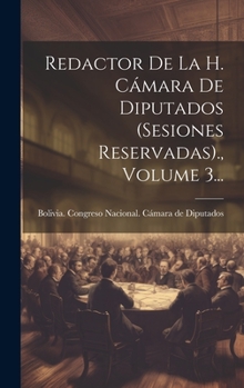 Hardcover Redactor De La H. Cámara De Diputados (sesiones Reservadas)., Volume 3... [Spanish] Book