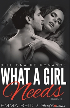 Paperback What A Girl Needs (Billionaire Romance) (Book 2) ((An Alpha Billionaire Romance)) (Volume 2) Book