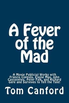 Paperback A Fever of the Mad: A Movie Publicist Works with Francis Coppola, Elaine May, John Cassavetes, Peter Falk, and Richard Gere and Survives to Tell the T Book