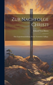 Hardcover Zur Nachfolge Christi: Eine Legendensammlung. Zweite vermehrte Auflage. [German] Book