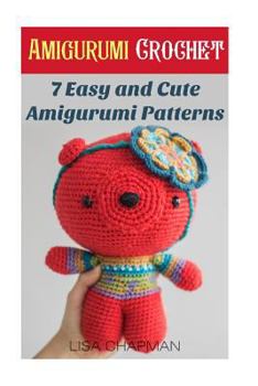 Paperback Amigurumi Crochet: 7 Easy and Cute Amigurumi Patterns: (Needlework) Book