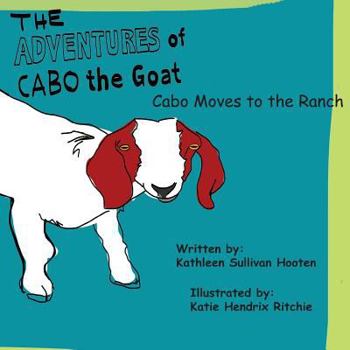 Paperback The Adventures of Cabo the Goat: Cabo Moves to the Ranch Book