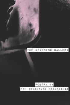 Paperback The Drowning Gallery: Poetry by 7th Adventure Recordings Book