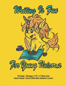 Writing Is Fun For Young Unicorns - 100 sheets - 200 pages, 8 1/2" x 11" Blank Lined Unicorn Reader / Unicorn Writer Blank Notebook & Journal