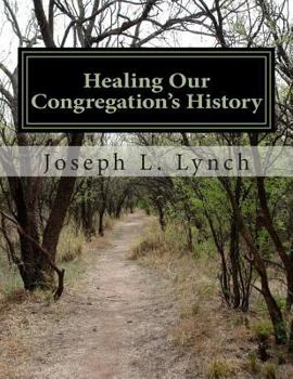 Paperback Healing Our Congregation's History: A training manual for pastors of potential turnaround churches that are stuck in their history Book