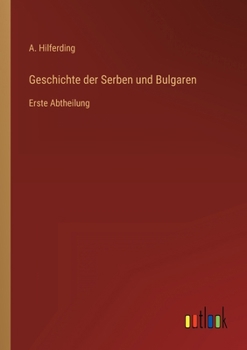 Paperback Geschichte der Serben und Bulgaren: Erste Abtheilung [German] Book
