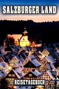 Salzburger Land Reisetagebuch: Winterurlaub in Salzburger Land. Ideal für Skiurlaub, Winterurlaub oder Schneeurlaub.  Mit vorgefertigten Seiten und ... oder als Abschiedsgeschenk (German Edition)