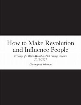 Paperback How to Make Revolution and Influence People: Writings of a Black Maoist In 21st Century America (2018-2021) Book