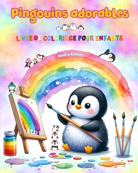 Pingouins adorables - Livre de coloriage pour enfants - Scènes créatives et amusantes de pingouins: Des dessins charmants qui encouragent la créativit