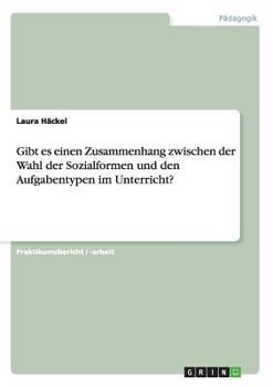 Paperback Gibt es einen Zusammenhang zwischen der Wahl der Sozialformen und den Aufgabentypen im Unterricht? [German] Book