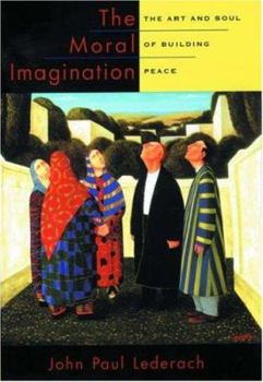 Hardcover The Moral Imagination: The Art and Soul of Building Peace Book