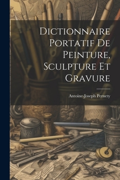 Paperback Dictionnaire Portatif De Peinture, Sculpture Et Gravure [French] Book