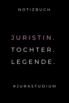 Notizbuch Juristin. Tochter. Legende. #jurastudium: A5 Studienplaner zum Jura Studium - Semesterplaner f�r Rechts-studenten Anw�lte - witziger Spruch zum Abitur - Studienbeginn - Erstes Semester - Ges