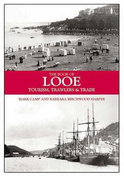 Hardcover The Book of Looe: Tourism, Trawlers and Trade Book