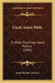 Paperback Uncle Sam's Bible: Or Bible Teachings About Politics (1899) Book