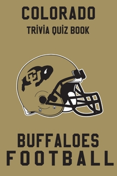 Paperback Colorado Buffaloes Trivia Quiz Book - Football: The One With All The Questions - NCAA Football Fan - Gift for fan of Colorado Buffaloes Book