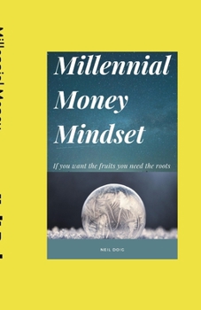 Paperback Millennial Money Mindset: If you want the Fruits you Need the Roots Book