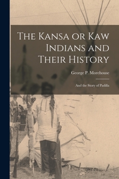 Paperback The Kansa or Kaw Indians and Their History; and the Story of Padilla Book