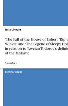 Paperback 'The Fall of the House of Usher', 'Rip van Winkle' and 'The Legend of Sleepy Hollow' in relation to Tzvetan Todorov's definition of the fantastic: An Book