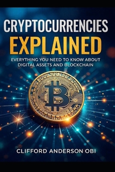 Paperback Cryptocurrencies Explained: Everything You Need to Know About Digital Assets and Blockchain Book