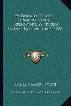 Paperback De Donato, Terentii, Et Servio, Vergilii Explicatore, Syntaxeos Latinae Interpretibus (1886) [Latin] Book