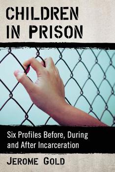 Paperback Children in Prison: Six Profiles Before, During and After Incarceration Book