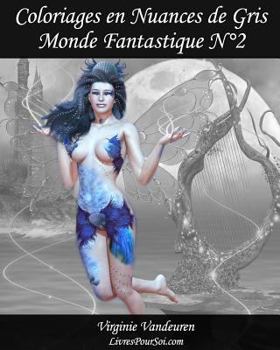 Paperback Coloriages en Nuances de Gris - N° 2 - Monde Fantastique: 25 images fantastiques toutes en nuances de gris à colorier [French] Book