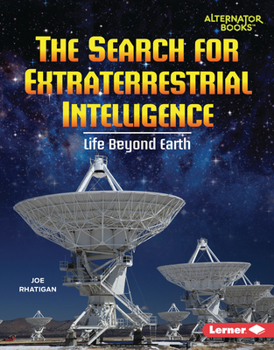 The Search for Extraterrestrial Intelligence: Life Beyond Earth - Book  of the Space Explorer Guidebooks (Alternator Books ®)