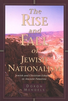 Paperback The Rise and Fall of Jewish Nationalism: Jewish and Christian Ethnicity in Ancient Palestine Book