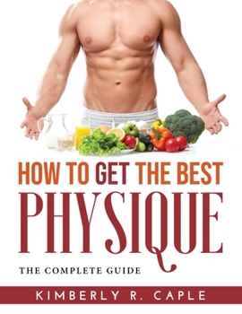 Paperback How to Get the Best Physique: The Complete Guide Book
