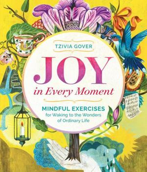 Paperback Joy in Every Moment: Mindful Exercises for Waking to the Wonders of Ordinary Life Book