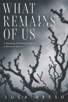 What Remains of Us: A Haunting Psychological Mystery of Borrowed Memories