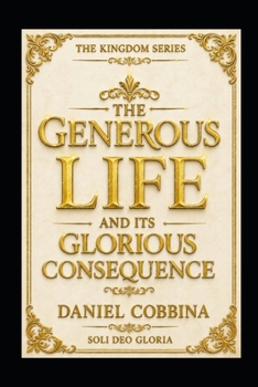 Paperback The Generous Life and Its Glorious Consequence: Exploiting the Law of Giving Book