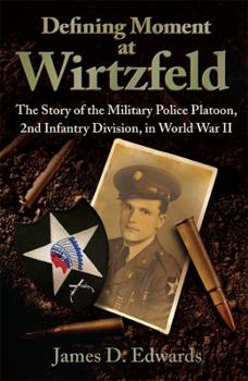 Hardcover Defining Moment at Wirtzfeld: The Story of the Military Police Platoon, 2nd Infantry Division, in World War II Book