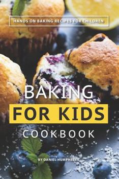 Paperback Baking for Kids Cookbook: Hands on Baking Recipes for Children Book