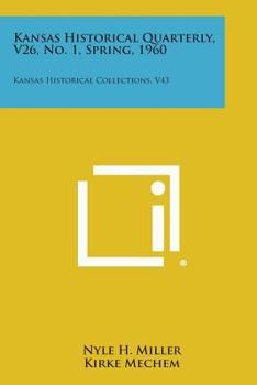 Paperback Kansas Historical Quarterly, V26, No. 1, Spring, 1960: Kansas Historical Collections, V43 Book