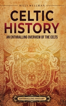 Hardcover Celtic History: An Enthralling Overview of the Celts Book
