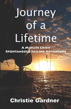 Journey of a Lifetime: A Midlife Crisis Spontaneous Sailing Adventure