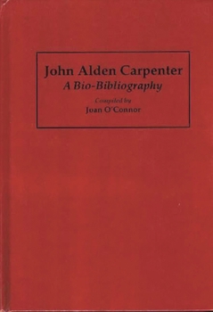 Hardcover John Alden Carpenter: A Bio-Bibliography Book