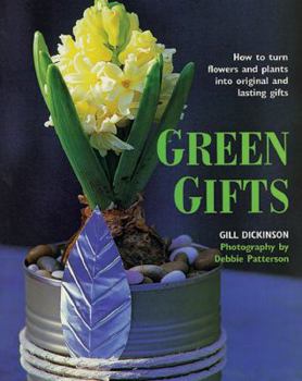 Hardcover Green Gifts: How to Turn Flowers and Plants Into Original and Lasting Gifts Book