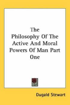 Paperback The Philosophy Of The Active And Moral Powers Of Man Part One Book