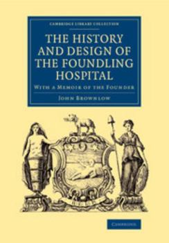 Paperback The History and Design of the Foundling Hospital: With a Memoir of the Founder Book