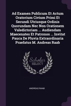Ad Examen Publicum Et Actum Oratorium Civium Primi Et Secundi Utriusque Ordinis Quorundam NEC Non Orationem Valedictoriam ... Audiendam Maecenates Et Patronos ... Invitat Pauca de Pluvia Extraordinari