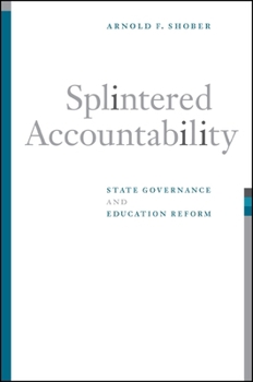 Splintered Accountability: State Governance and Education Reform - Book  of the SUNY Series in Public Policy